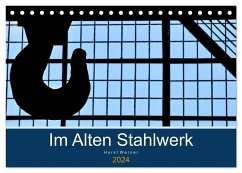 Im Alten Stahlwerk (Tischkalender 2024 DIN A5 quer), CALVENDO Monatskalender - Werner, Horst