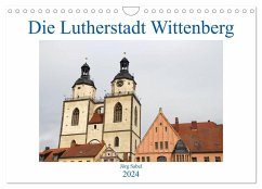 Die Lutherstadt Wittenberg (Wandkalender 2024 DIN A4 quer), CALVENDO Monatskalender