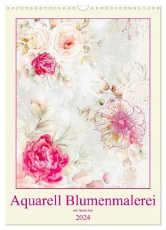 Aquarell Blumenmalerei mit Sprüchen (Wandkalender 2024 DIN A3 hoch), CALVENDO Monatskalender