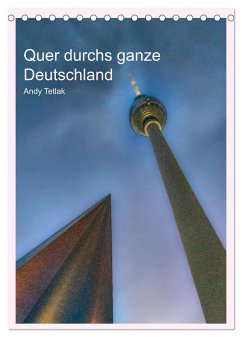 Quer durchs ganze Deutschland (Tischkalender 2024 DIN A5 hoch), CALVENDO Monatskalender - Tetlak, Andy