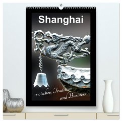 Shanghai zwischen Tradition und Business (hochwertiger Premium Wandkalender 2024 DIN A2 hoch), Kunstdruck in Hochglanz