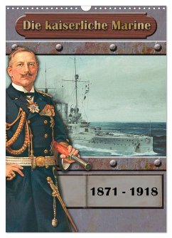 Die kaiserliche Marine 1871 - 1918 (Wandkalender 2024 DIN A3 hoch), CALVENDO Monatskalender
