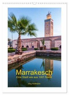 Marrakesch - Eine Stadt wie aus 1001 Nacht (Wandkalender 2024 DIN A3 hoch), CALVENDO Monatskalender - Hoffmann, Jörg
