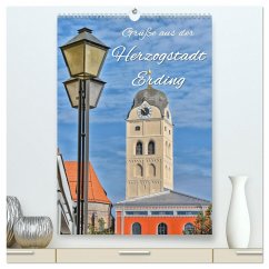 Grüße aus der Herzogstadt Erding (hochwertiger Premium Wandkalender 2024 DIN A2 hoch), Kunstdruck in Hochglanz