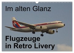 Im alten Glanz: Flugzeuge in Retro Livery (Wandkalender 2024 DIN A3 quer), CALVENDO Monatskalender