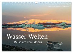 Wasser Welten - Reise um den Globus (Wandkalender 2024 DIN A3 quer), CALVENDO Monatskalender