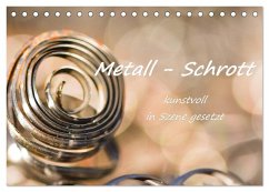 Metall - Schrott kunstvoll in Szene gesetzt (Tischkalender 2024 DIN A5 quer), CALVENDO Monatskalender