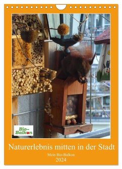 Mein Bio-Balkon: Naturerlebnis mitten in der Stadt (Wandkalender 2024 DIN A4 hoch), CALVENDO Monatskalender