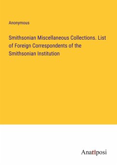 Smithsonian Miscellaneous Collections. List of Foreign Correspondents of the Smithsonian Institution - Anonymous