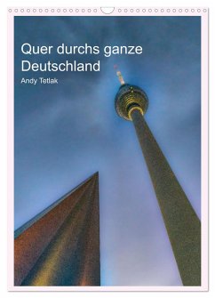 Quer durchs ganze Deutschland (Wandkalender 2024 DIN A3 hoch), CALVENDO Monatskalender - Tetlak, Andy