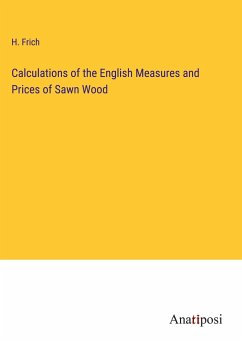 Calculations of the English Measures and Prices of Sawn Wood - Frich, H.