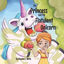 The Princess and the Flatulent Unicorn - White, Newton E