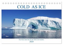 Cold as Ice - Eindrücke aus Arktis und Antarktis (Tischkalender 2024 DIN A5 quer), CALVENDO Monatskalender