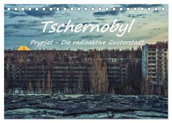 Tschernobyl - Prypjat - Die radioaktive Geisterstadt (Tischkalender 2024 DIN A5 quer), CALVENDO Monatskalender
