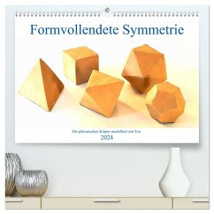 Formvollendete Symmetrie - Die platonischen Körper modelliert mit Ton (hochwertiger Premium Wandkalender 2024 DIN A2 quer), Kunstdruck in Hochglanz