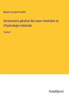 Dictionnaire général des eaux minérales et d'hydrologie médicale - Durand Fardel, Maxim
