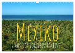 Mexiko aus der Vogelperspektive (Wandkalender 2024 DIN A3 quer), CALVENDO Monatskalender