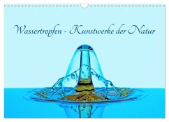 Wassertropfen - Kunstwerke der Natur (Wandkalender 2024 DIN A3 quer), CALVENDO Monatskalender - Ebeling, Christoph