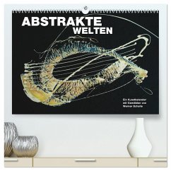Abstrakte Welten (hochwertiger Premium Wandkalender 2024 DIN A2 quer), Kunstdruck in Hochglanz - Schaile, Werner