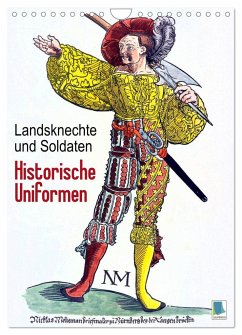 Landsknechte und Soldaten: Historische Uniformen (Wandkalender 2024 DIN A4 hoch), CALVENDO Monatskalender - Calvendo