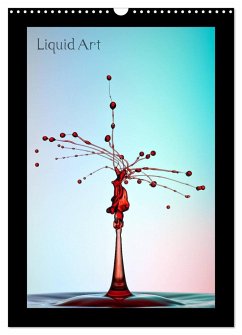 Liquid Art - Wassertropfen in Perfektion (Wandkalender 2024 DIN A3 hoch), CALVENDO Monatskalender