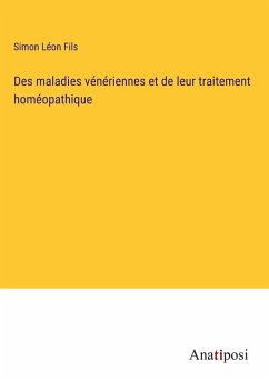 Des maladies vénériennes et de leur traitement homéopathique - Fils, Simon Léon