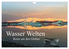 Wasser Welten - Reise um den Globus (Wandkalender 2024 DIN A4 quer), CALVENDO Monatskalender - Kottler, Gabriele