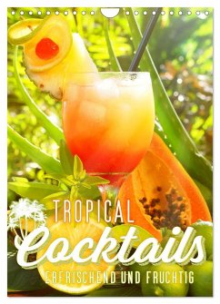 Tropical Cocktails - Erfrischend und fruchtig (Wandkalender 2024 DIN A4 hoch), CALVENDO Monatskalender