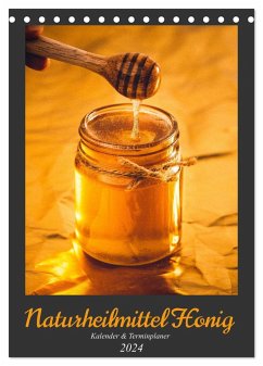 Naturheilmittel Honig - Kalender & Terminplaner (Tischkalender 2024 DIN A5 hoch), CALVENDO Monatskalender