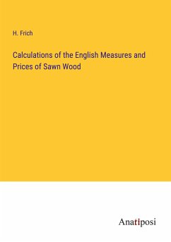 Calculations of the English Measures and Prices of Sawn Wood - Frich, H.