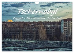 Tschernobyl - Prypjat - Die radioaktive Geisterstadt (Wandkalender 2024 DIN A4 quer), CALVENDO Monatskalender