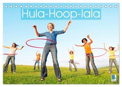Hula-Hoop-lala: Spaß, Sport und Fitness mit Hula-Hoop-Reifen (Tischkalender 2024 DIN A5 quer), CALVENDO Monatskalender - Calvendo