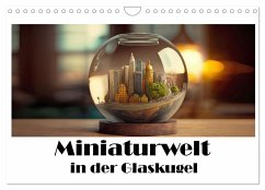 Miniaturwelt in der Glaskugel (Wandkalender 2024 DIN A4 quer), CALVENDO Monatskalender