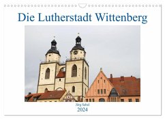 Die Lutherstadt Wittenberg (Wandkalender 2024 DIN A3 quer), CALVENDO Monatskalender