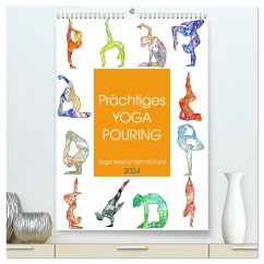 Prächtiges Yoga Pouring - Yoga verschmilzt mit Kunst (hochwertiger Premium Wandkalender 2024 DIN A2 hoch), Kunstdruck in Hochglanz