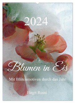 Blumen in Eis (Wandkalender 2024 DIN A2 hoch), CALVENDO Monatskalender
