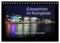 Extraschicht im Ruhrgebiet - Nachts ist es nicht dunkel! (Tischkalender 2024 DIN A5 quer), CALVENDO Monatskalender - Geiling, Wibke