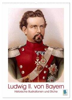 Ludwig II. von Bayern: Historische Illustrationen und Stiche (Wandkalender 2024 DIN A2 hoch), CALVENDO Monatskalender - Calvendo