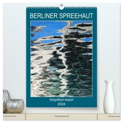 BERLINER SPREEHAUT (hochwertiger Premium Wandkalender 2024 DIN A2 hoch), Kunstdruck in Hochglanz - Schwertner, Kathrin