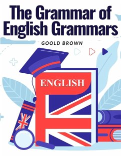 The Grammar of English Grammars - Goold Brown