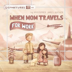 When Mom Travels for Work - Goeden, Kristopher