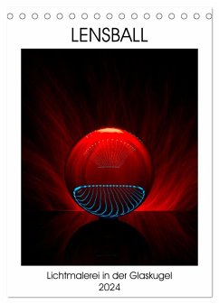 Lensball - Lichtmalerei in der Glaskugel (Tischkalender 2024 DIN A5 hoch), CALVENDO Monatskalender - Immephotography