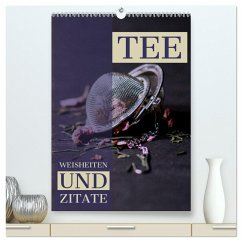 TEE Weisheiten und Zitate (hochwertiger Premium Wandkalender 2024 DIN A2 hoch), Kunstdruck in Hochglanz