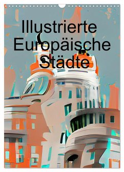 Illustrierte Europäische Städte (Wandkalender 2024 DIN A3 hoch), CALVENDO Monatskalender