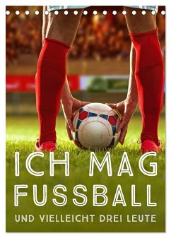 Ich mag Fußball¿ und vielleicht drei Leute. Sprüche und Weisheiten vom Spielfeldrand (Tischkalender 2024 DIN A5 hoch), CALVENDO Monatskalender