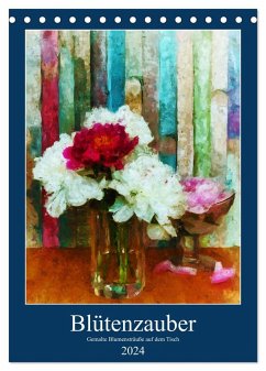 Blütenzauber - Gemalte Blumensträuße auf dem Tisch (Tischkalender 2024 DIN A5 hoch), CALVENDO Monatskalender - Frost, Anja