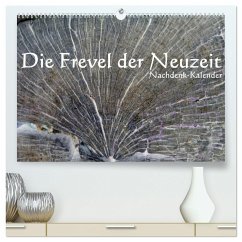 Die Frevel der Neuzeit - Nachdenk-Kalender (hochwertiger Premium Wandkalender 2024 DIN A2 quer), Kunstdruck in Hochglanz