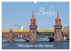 Berlin - Metropole an der Spree (Wandkalender 2024 DIN A3 quer), CALVENDO Monatskalender - Kuttig, Siegfried