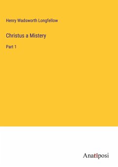 Christus a Mistery - Longfellow, Henry Wadsworth