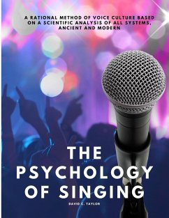 The Psychology of Singing - A Rational Method of Voice Culture Based on a Scientific Analysis of All Systems, Ancient and Modern - David C. Taylor